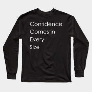 Confidence Comes in Every Size Long Sleeve T-Shirt